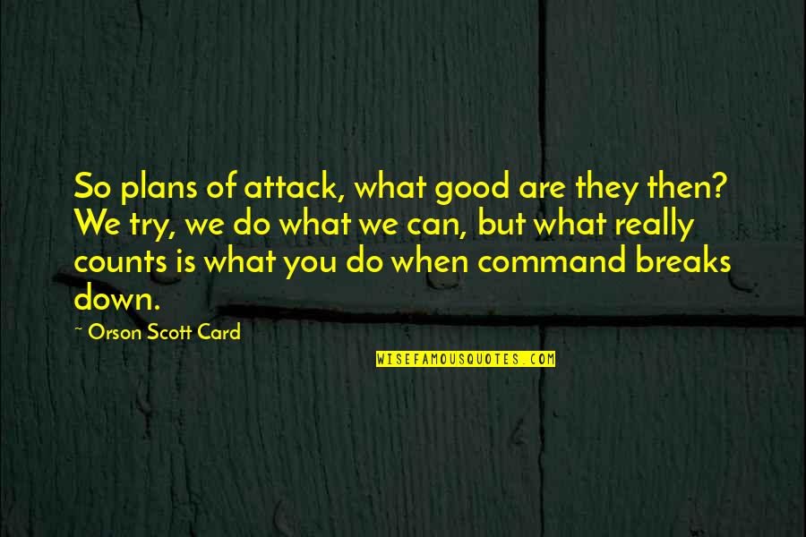 Suasion Synonym Quotes By Orson Scott Card: So plans of attack, what good are they
