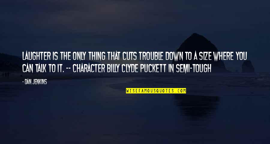 Suasion Vs Persuasion Quotes By Dan Jenkins: Laughter is the only thing that cuts trouble Suasion Vs Persuasion Quotes By Dan Jenkins: Laughter is the only thing that cuts trouble