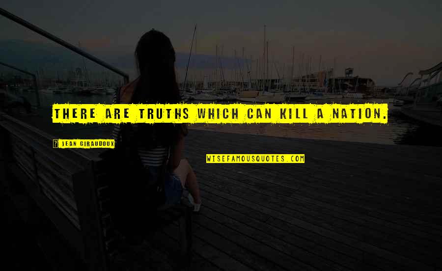 Suasion Vs Persuasion Quotes By Jean Giraudoux: There are truths which can kill a nation. Suasion Vs Persuasion Quotes By Jean Giraudoux: There are truths which can kill a nation.