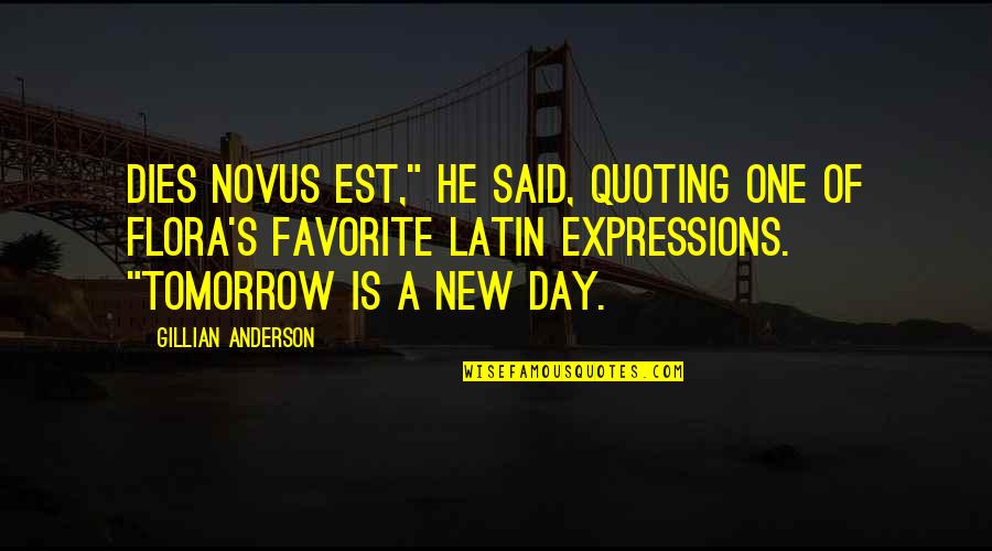 Suassuna Falando Quotes By Gillian Anderson: dies novus est," he said, quoting one of Suassuna Falando Quotes By Gillian Anderson: dies novus est," he said, quoting one of