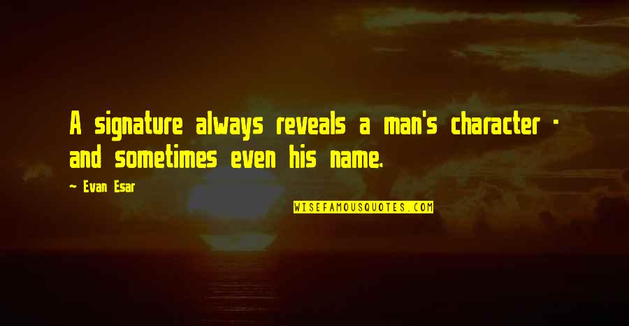 Suavaro Quotes By Evan Esar: A signature always reveals a man's character -
