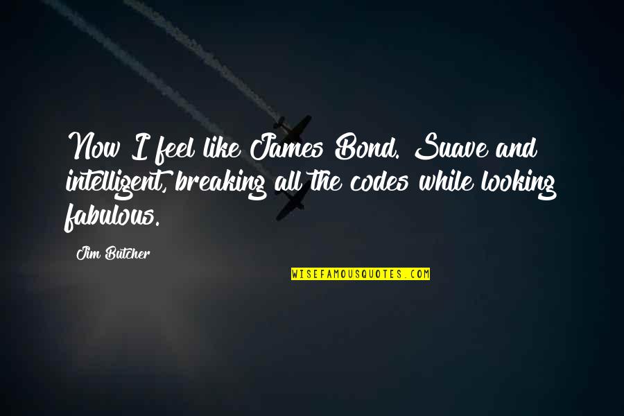 Suave Quotes By Jim Butcher: Now I feel like James Bond. Suave and Suave Quotes By Jim Butcher: Now I feel like James Bond. Suave and