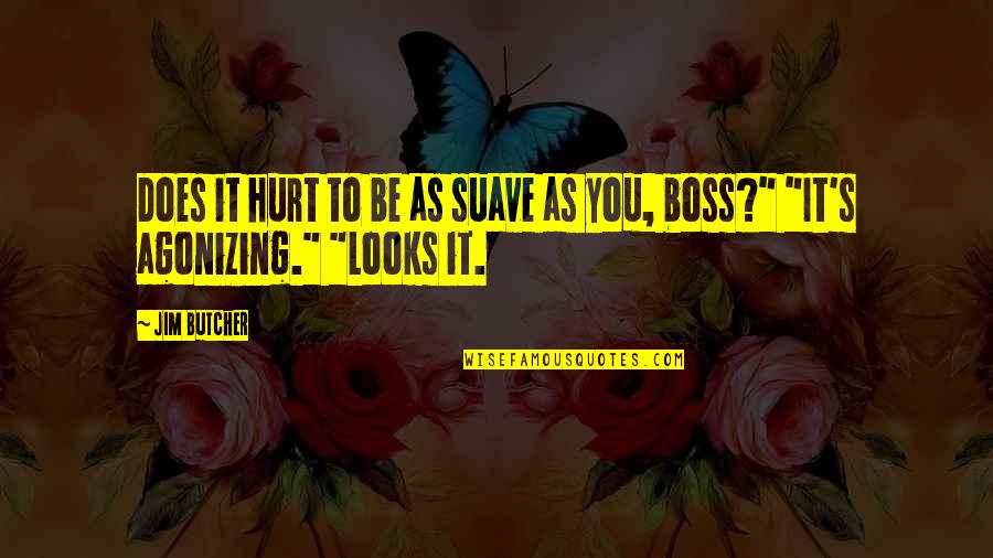 Suave Quotes By Jim Butcher: Does it hurt to be as suave as