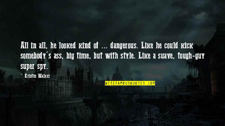 Suave Quotes By Kristin Walker: All in all, he looked kind of ... Suave Quotes By Kristin Walker: All in all, he looked kind of ...