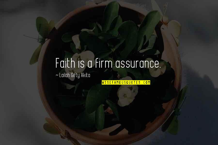Suave Quotes By Lailah Gifty Akita: Faith is a firm assurance. Suave Quotes By Lailah Gifty Akita: Faith is a firm assurance.