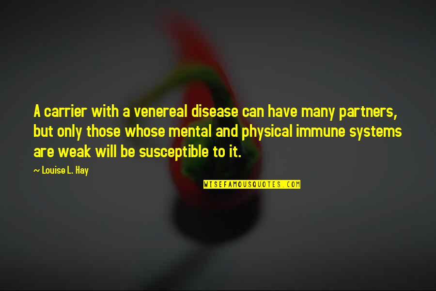 Suave Quotes By Louise L. Hay: A carrier with a venereal disease can have Suave Quotes By Louise L. Hay: A carrier with a venereal disease can have