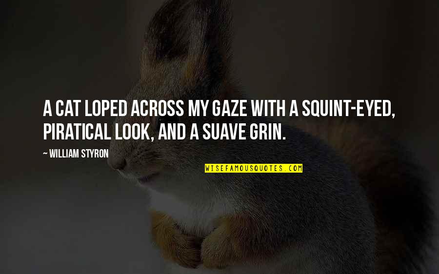 Suave Quotes By William Styron: A cat loped across my gaze with a