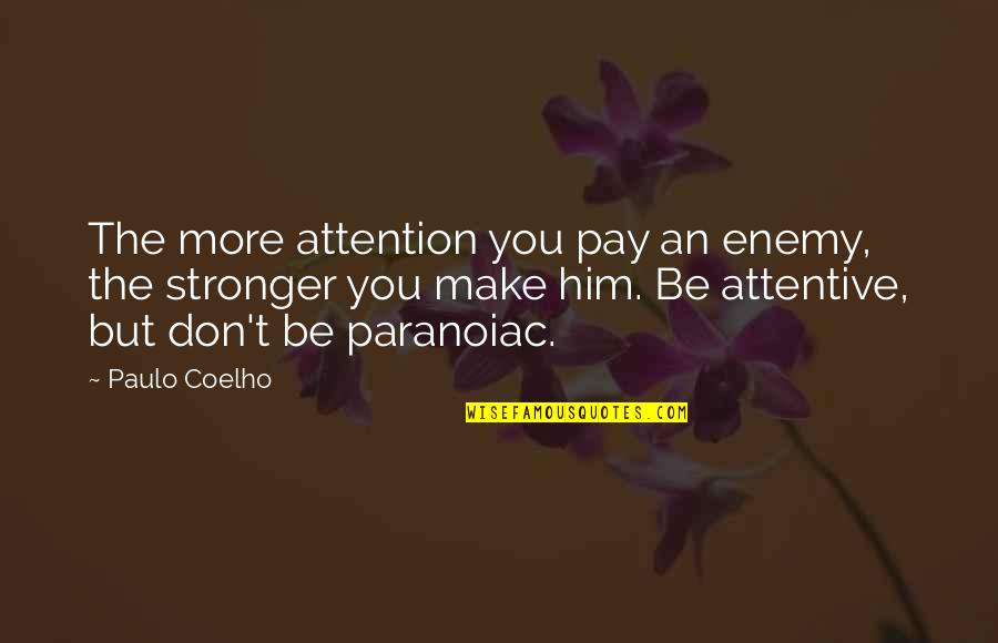 Suavecito Quotes By Paulo Coelho: The more attention you pay an enemy, the Suavecito Quotes By Paulo Coelho: The more attention you pay an enemy, the