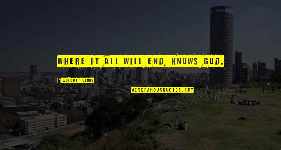 Suavely Def Quotes By Wolcott Gibbs: Where it all will end, knows God.