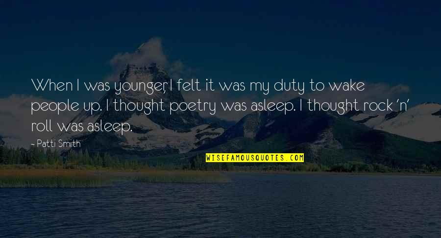 Suaves Due Quotes By Patti Smith: When I was younger, I felt it was Suaves Due Quotes By Patti Smith: When I was younger, I felt it was
