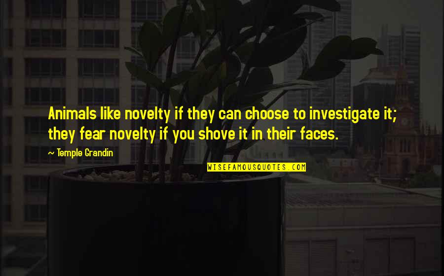 Suaves Tuckpointing Quotes By Temple Grandin: Animals like novelty if they can choose to Suaves Tuckpointing Quotes By Temple Grandin: Animals like novelty if they can choose to