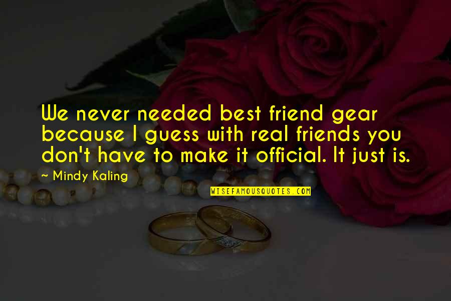 Suavidad Beach Quotes By Mindy Kaling: We never needed best friend gear because I Suavidad Beach Quotes By Mindy Kaling: We never needed best friend gear because I