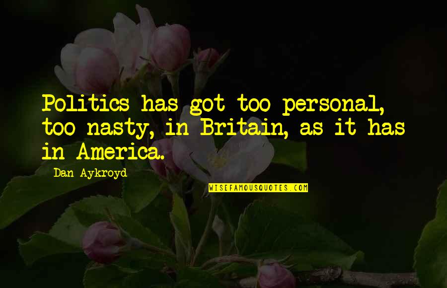 Suavidad Extrema Quotes By Dan Aykroyd: Politics has got too personal, too nasty, in