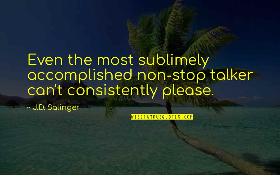 Suavidad Extrema Quotes By J.D. Salinger: Even the most sublimely accomplished non-stop talker can't