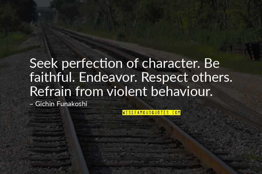 Suavis Lash Quotes By Gichin Funakoshi: Seek perfection of character. Be faithful. Endeavor. Respect Suavis Lash Quotes By Gichin Funakoshi: Seek perfection of character. Be faithful. Endeavor. Respect