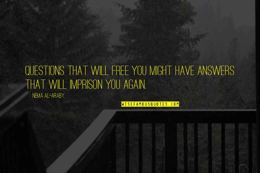 Suavities Quotes By Nema Al-Araby: Questions that will free you might have answers