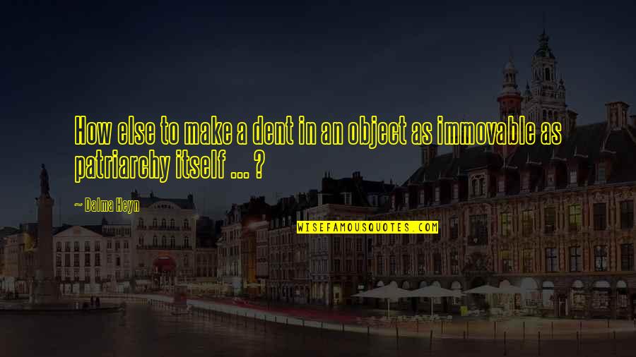 Suavizar Significado Quotes By Dalma Heyn: How else to make a dent in an