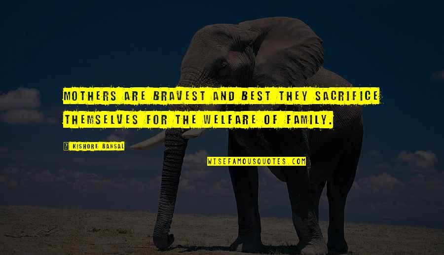 Suavo Jones Quotes By Kishore Bansal: Mothers are bravest and best they sacrifice themselves