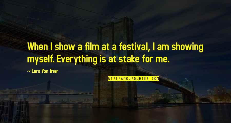 Suavo Jones Quotes By Lars Von Trier: When I show a film at a festival, Suavo Jones Quotes By Lars Von Trier: When I show a film at a festival,