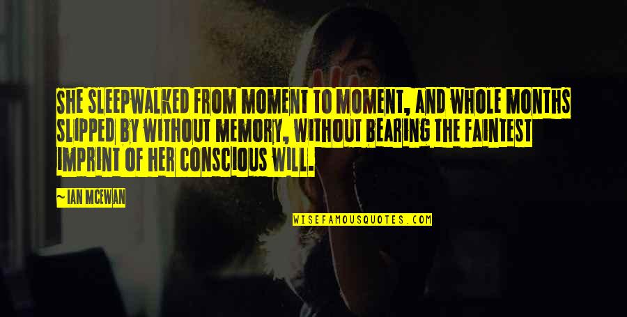 Sub Conscious Quotes By Ian McEwan: She sleepwalked from moment to moment, and whole