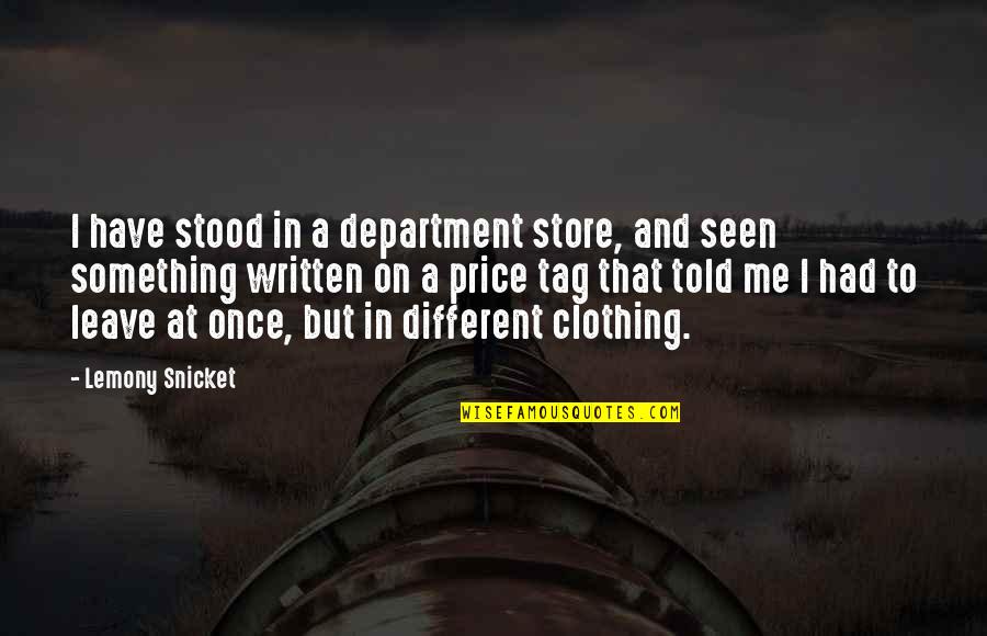 Sub Department Quotes By Lemony Snicket: I have stood in a department store, and
