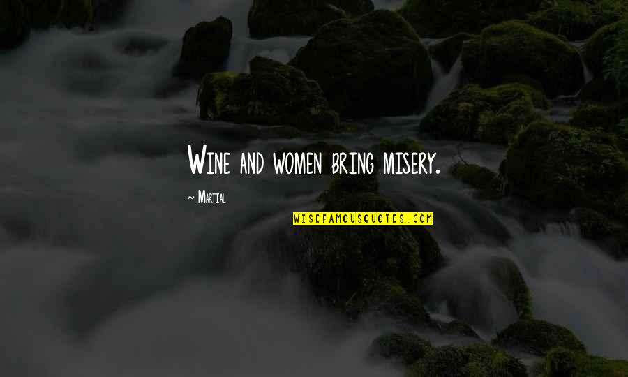 Sub Departments Of The Department Of Interior Quotes By Martial: Wine and women bring misery.