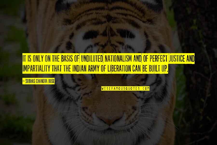 Sub Nationalism Quotes By Subhas Chandra Bose: It is only on the basis of undiluted