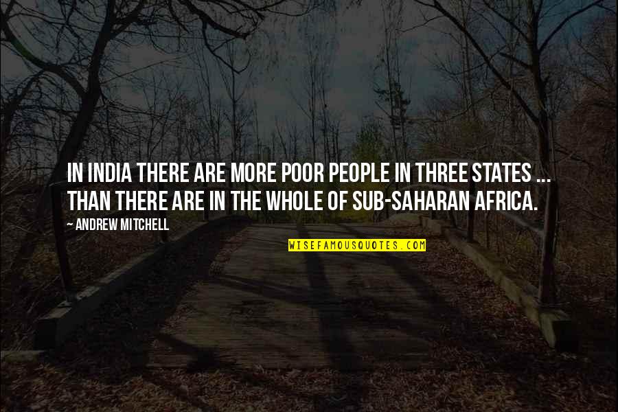 Sub Saharan Africa Quotes By Andrew Mitchell: In India there are more poor people in