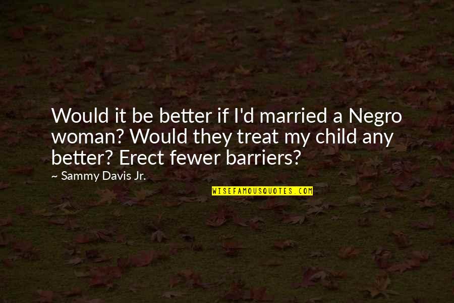 Sub Zero Running Man Quotes By Sammy Davis Jr.: Would it be better if I'd married a