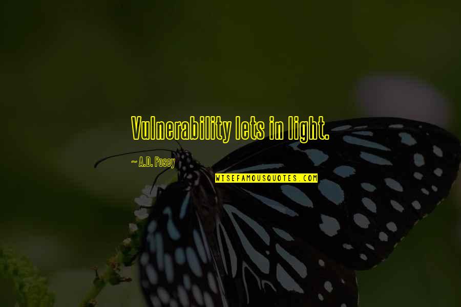 Subadult Age Quotes By A.D. Posey: Vulnerability lets in light.