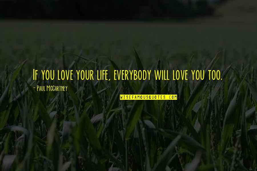 Subalterno Significado Quotes By Paul McCartney: If you love your life, everybody will love Subalterno Significado Quotes By Paul McCartney: If you love your life, everybody will love