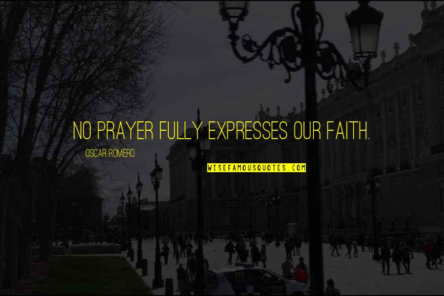 Subarctic Survival Situation Quotes By Oscar Romero: No prayer fully expresses our faith. Subarctic Survival Situation Quotes By Oscar Romero: No prayer fully expresses our faith.