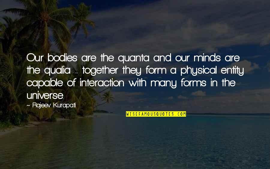 Subarnapur Quotes By Rajeev Kurapati: Our bodies are the quanta and our minds