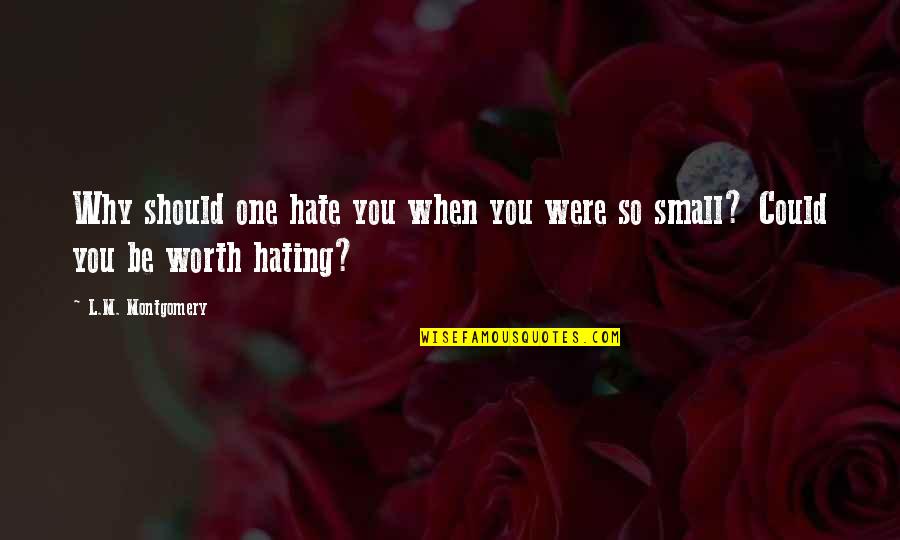 Subaru Re Zero Quotes By L.M. Montgomery: Why should one hate you when you were