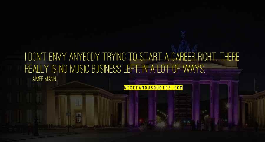 Subaru Solutions Quotes By Aimee Mann: I don't envy anybody trying to start a Subaru Solutions Quotes By Aimee Mann: I don't envy anybody trying to start a