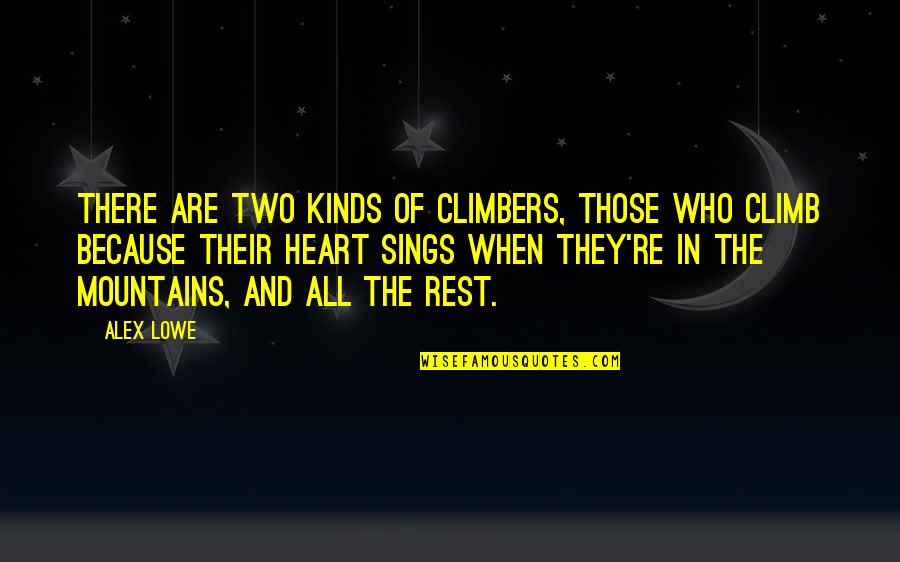 Subashini Ganesan Quotes By Alex Lowe: There are two kinds of climbers, those who Subashini Ganesan Quotes By Alex Lowe: There are two kinds of climbers, those who