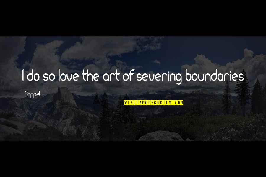 Subashini Ganesan Quotes By Poppet: I do so love the art of severing
