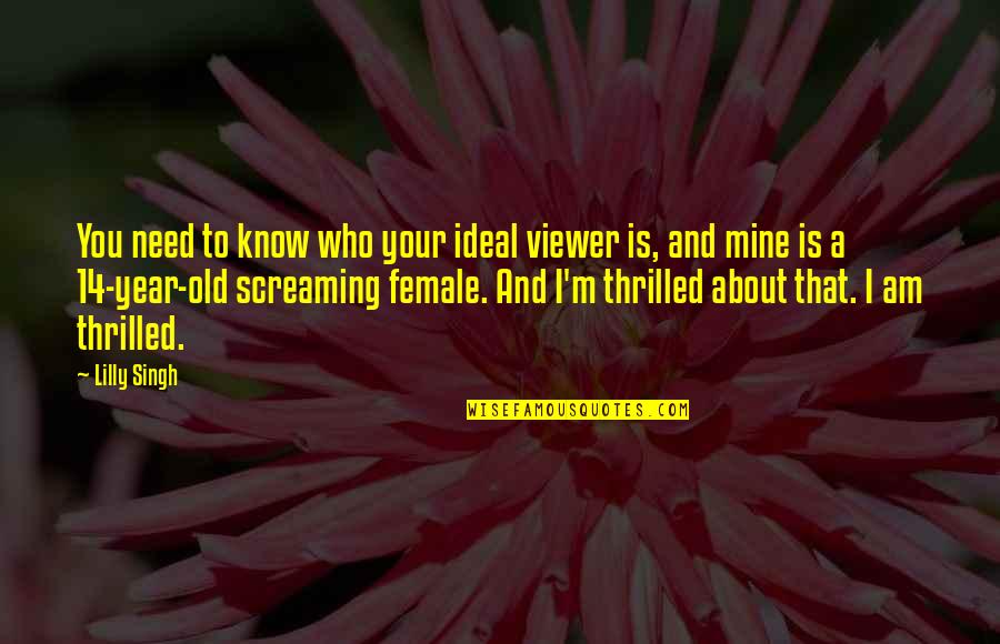Subasive Cyst Quotes By Lilly Singh: You need to know who your ideal viewer Subasive Cyst Quotes By Lilly Singh: You need to know who your ideal viewer