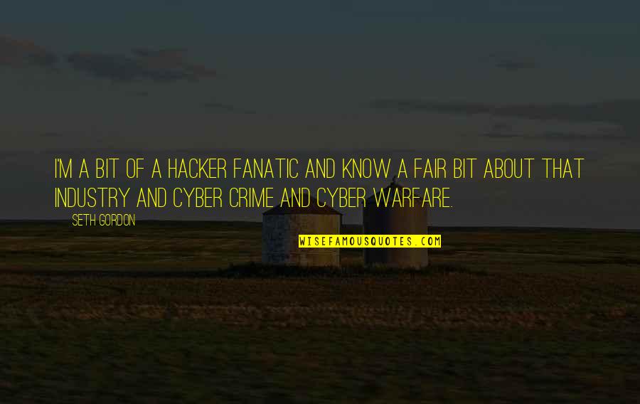 Subasive Cyst Quotes By Seth Gordon: I'm a bit of a hacker fanatic and Subasive Cyst Quotes By Seth Gordon: I'm a bit of a hacker fanatic and
