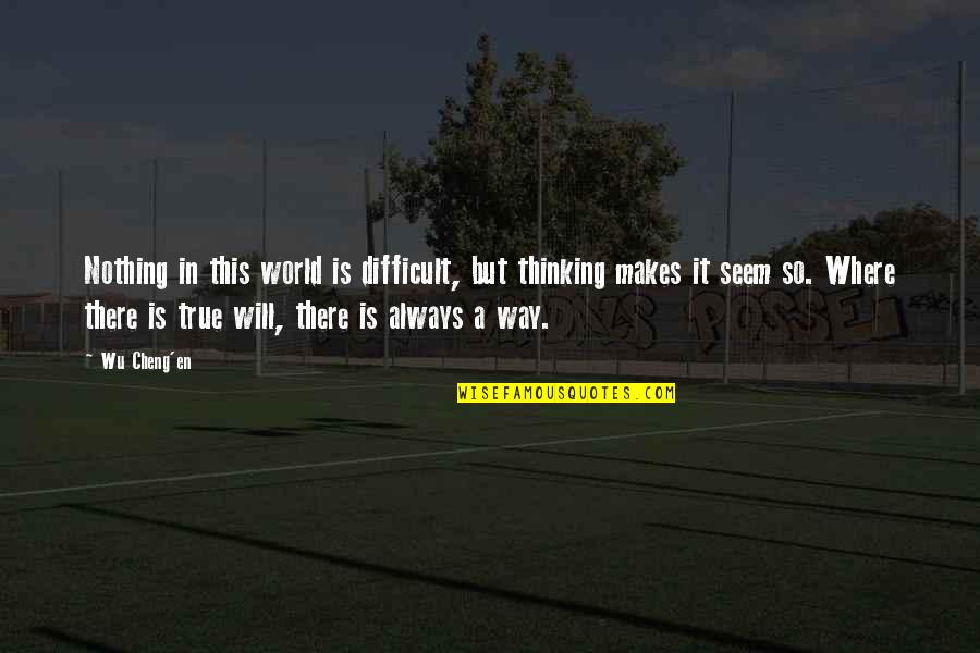 Subassembly Composer Quotes By Wu Cheng'en: Nothing in this world is difficult, but thinking Subassembly Composer Quotes By Wu Cheng'en: Nothing in this world is difficult, but thinking