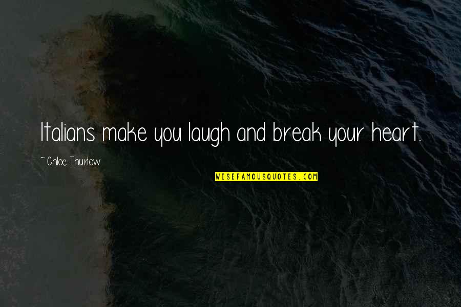 Subatomic Particles Quotes By Chloe Thurlow: Italians make you laugh and break your heart.