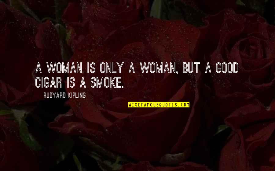 Subbaiah Gari Quotes By Rudyard Kipling: A woman is only a woman, but a