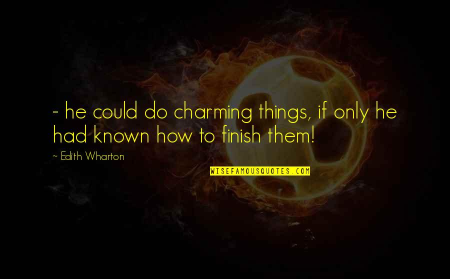 Subban Trade Quotes By Edith Wharton: - he could do charming things, if only