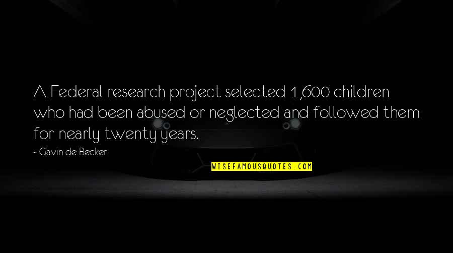 Subbarao Kambhampati Quotes By Gavin De Becker: A Federal research project selected 1,600 children who Subbarao Kambhampati Quotes By Gavin De Becker: A Federal research project selected 1,600 children who