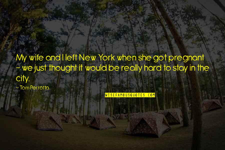 Subbarao Kambhampati Quotes By Tom Perrotta: My wife and I left New York when Subbarao Kambhampati Quotes By Tom Perrotta: My wife and I left New York when