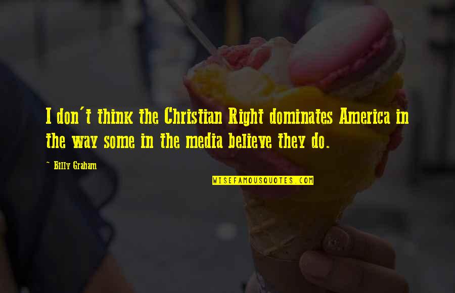 Subbarao Yallapragada Quotes By Billy Graham: I don't think the Christian Right dominates America