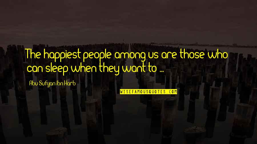 Subbed Means Quotes By Abu Sufyan Ibn Harb: The happiest people among us are those who Subbed Means Quotes By Abu Sufyan Ibn Harb: The happiest people among us are those who