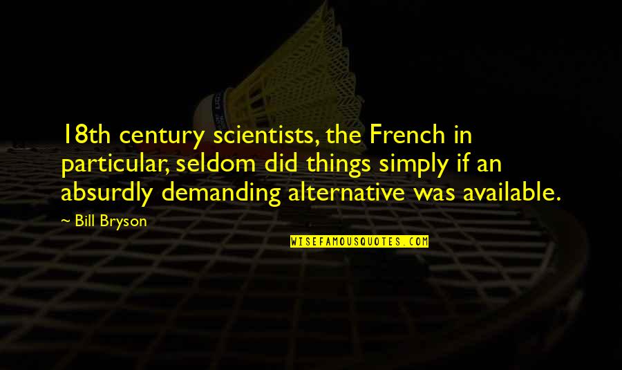 Subcategory Or Sub Category Quotes By Bill Bryson: 18th century scientists, the French in particular, seldom