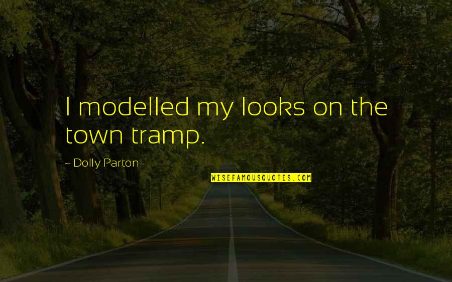 Subcategory Or Sub Category Quotes By Dolly Parton: I modelled my looks on the town tramp.