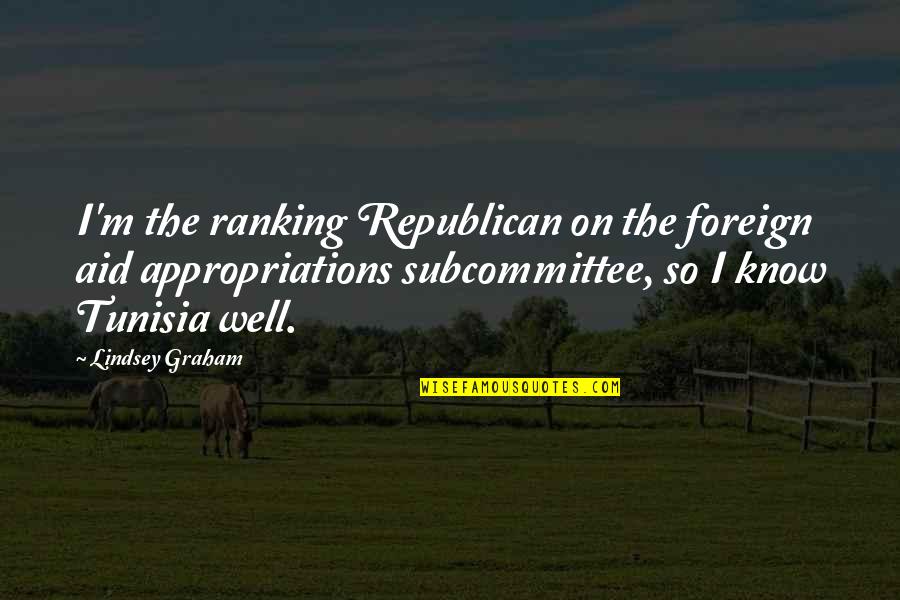 Subcommittee Quotes By Lindsey Graham: I'm the ranking Republican on the foreign aid Subcommittee Quotes By Lindsey Graham: I'm the ranking Republican on the foreign aid